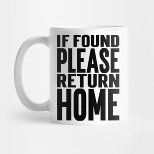 If Found Please Return Home v2 Mug